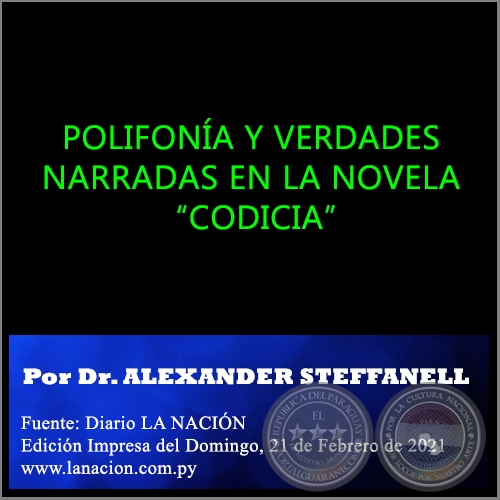 POLIFONÍA Y VERDADES NARRADAS EN LA NOVELA CODICIA - Por Dr. ALEXANDER STEFFANELL - Domingo, 21 de Febrero de 2021